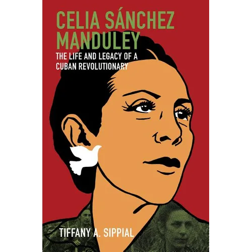 Celia Sánchez Manduley: The Life and Legacy of a Cuban Revolutionary