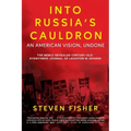 Into Russia's Cauldron: An American Vision, Undone