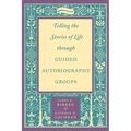 Telling the Stories of Life Through Guided Autobiography Groups