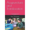 Acupuncture and Translocation: an overlooked aspect of medicine, life and spirituality A treatise on the phenomenon of Translocation Understood throu
