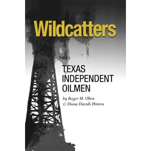 Wildcatters: Texas Independent Oilmen
