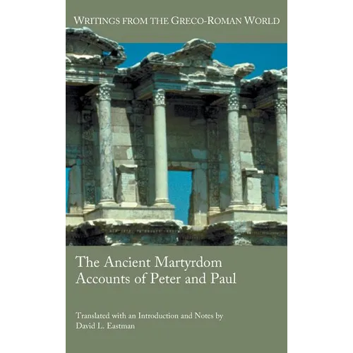 The Ancient Martyrdom Accounts of Peter and Paul