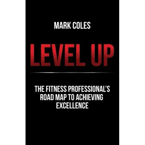 Level Up: The fitness professional's road map to achieving excellence