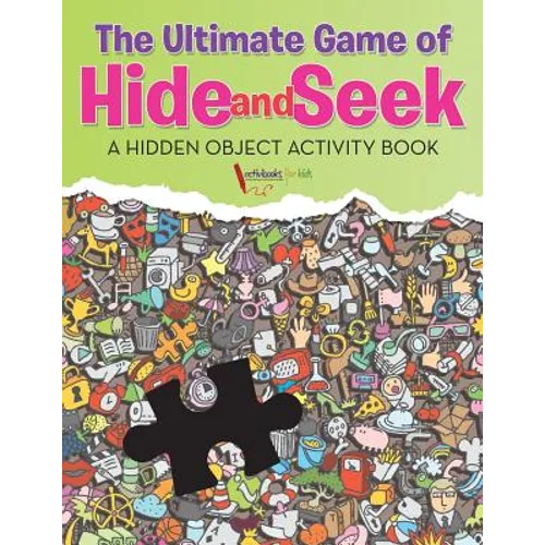 The Ultimate Game of Hide and Seek. A Hidden Object Activity Book