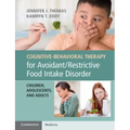 Cognitive-Behavioral Therapy for Avoidant/Restrictive Food Intake Disorder: Children, Adolescents, and Adults