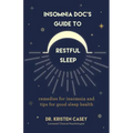 Insomnia Doc's Guide to Restful Sleep: Remedies for Insomnia and Tips for Good Sleep Health (Lack of Sleep or Sleep Deprivation Help)