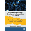 ADHD and Asperger Syndrome in Smart Kids and Adults: Twelve Stories of Struggle, Support, and Treatment