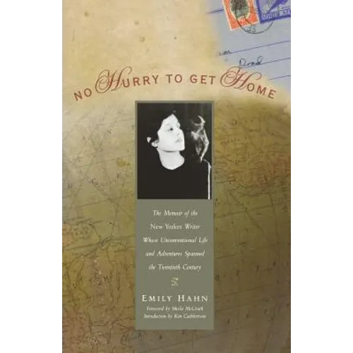 No Hurry to Get Home: The Memoir of the New Yorker Writer Whose Unconventional Life and Adventures Spanned the Century