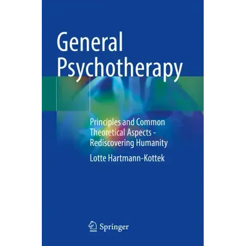 General Psychotherapy: Principles and Common Theoretical Aspects - Rediscovering Humanity