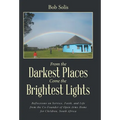 From the Darkest Places Come the Brightest Lights: Reflections on Service, Faith, and Life from the Co-Founder of Open Arms Home for Children, South A