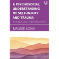 A Psychosocial Understanding of Self-injury and Trauma: Wounds and their Meanings