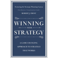 Winning With Strategy: A Game Changing Approach to Strategy that Works