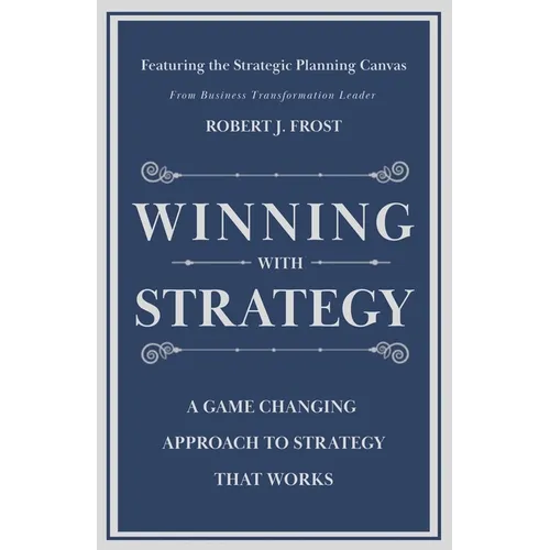 Winning With Strategy: A Game Changing Approach to Strategy that Works
