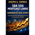 SBA 504 Mortgage Loans for Commercial Real Estate: Long-Term Fixed-Rate SBA Mortgage Financing for Large Property Purchases