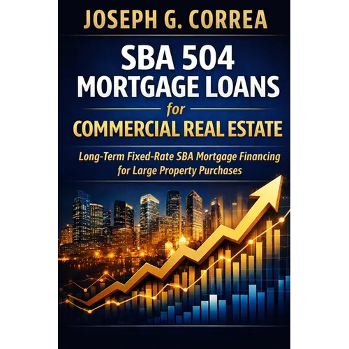 SBA 504 Mortgage Loans for Commercial Real Estate: Long-Term Fixed-Rate SBA Mortgage Financing for Large Property Purchases