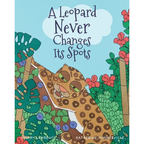 A Leopard Never Changes its Spots: Will Leopard Really Become a Jungle Vegetarian? Find Out in This Delightfully Funny Picture Book