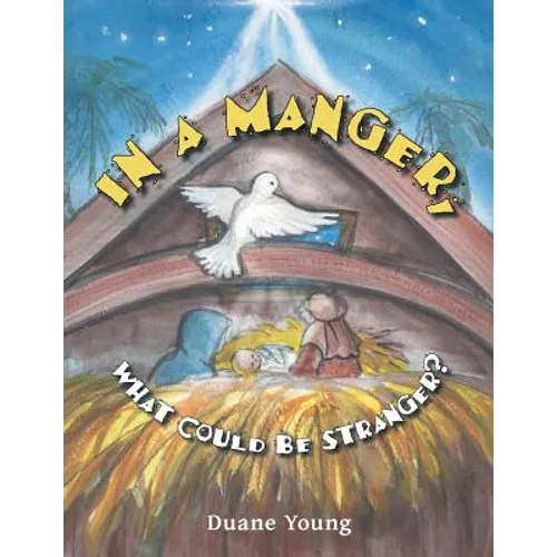 In a Manger, What Could Be Stranger?