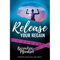 Release Your Regain: Ignite your inner power to change your body and your life