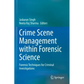 Crime Scene Management Within Forensic Science: Forensic Techniques for Criminal Investigations