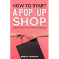 How to Start a Pop-Up Shop: Learn an Exciting Way to Expand Your Business