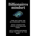 Billionaires mindset: Millionaire habits book - Get the entrepreneurial mindset from the best entrepreneurs of the world from millionaire ha
