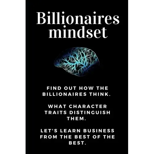 Billionaires mindset: Millionaire habits book - Get the entrepreneurial mindset from the best entrepreneurs of the world from millionaire ha