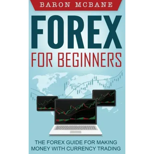 Forex for Beginners: The Forex Guide for Making Money with Currency Trading