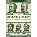 Money Men: Capitalism, Democracy, and the Hundred Years' War Over the American Dollar