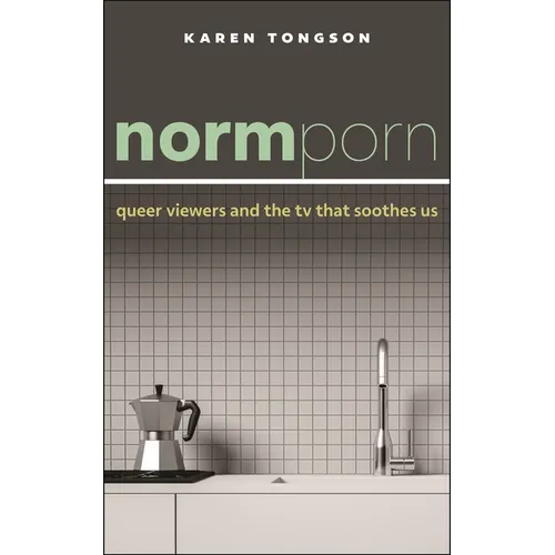 Normporn: Queer Viewers and the TV That Soothes Us