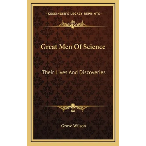 Great Men Of Science: Their Lives And Discoveries