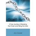 Growth Hurts: A True Journey of Breaking the Chain and Filling the Void