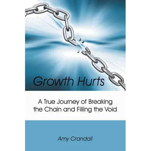Growth Hurts: A True Journey of Breaking the Chain and Filling the Void