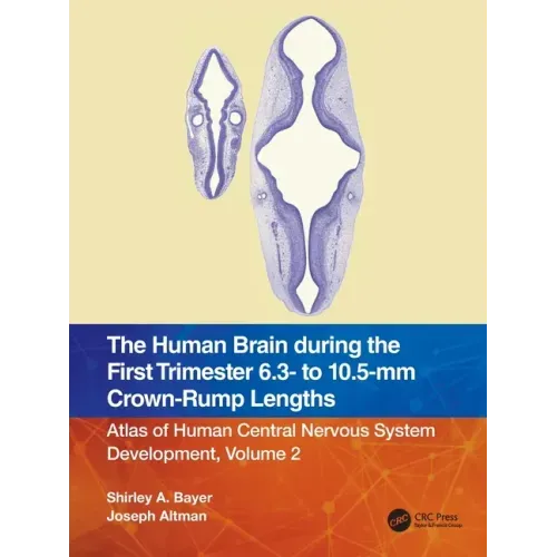 The Human Brain During the First Trimester 6.3- To 10.5-MM Crown-Rump Lengths: Atlas of Human Central Nervous System Development, Volume 2