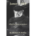 James J. Hill: Empire Builder of the Northwest Volume 12