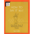 How To Say It Best: Choice Words, Phrases & Model Speeches for Every Occasion