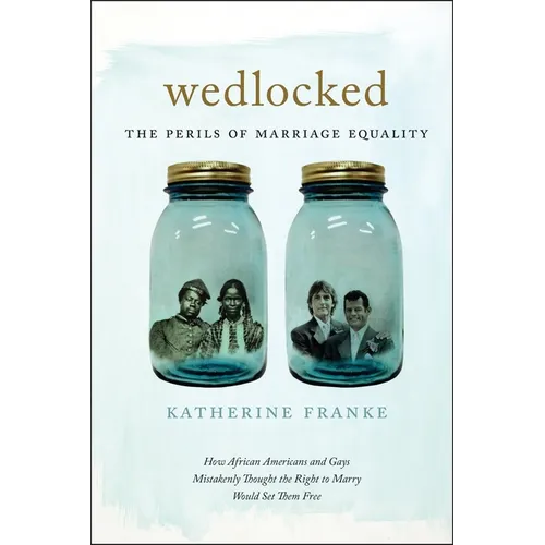 Wedlocked: The Perils of Marriage Equality