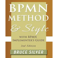 Bpmn Method and Style, 2nd Edition, with Bpmn Implementer's Guide: A Structured Approach for Business Process Modeling and Implementation Using Bpmn 2