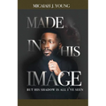 Made in His Image, But His Shadow is all I've Seen