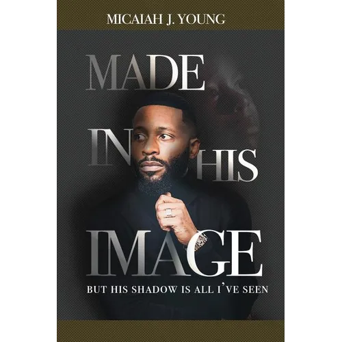 Made in His Image, But His Shadow is all I've Seen