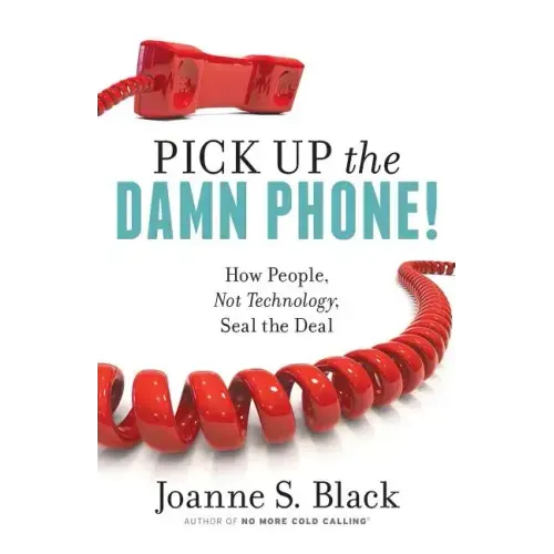 Pick Up the Damn Phone! How People, Not Technology, Seal the Deal