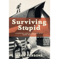 Surviving Stupid: A Comical Look at Growing up in Rural Manitoba