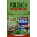 Psilocybin Mushrooms Bible: 2 Books in 1: The Complete Guide to Psilocybin, Safe Use, Health Benefits, History and How to Grow Magic Mushrooms on