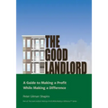 The Good Landlord: A Guide to Making a Profit While Making a Difference