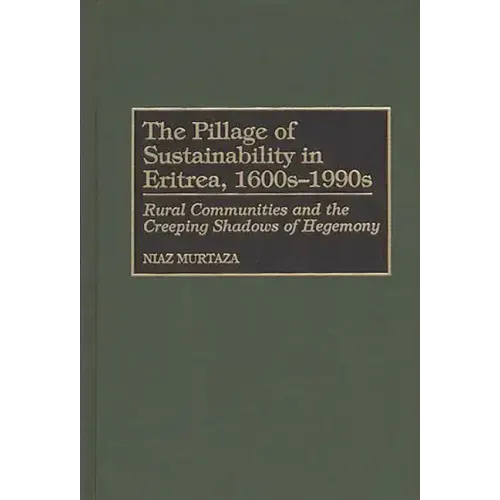 The Pillage of Sustainability in Eritrea, 1600s-1990s: Rural Communities and the Creeping Shadows of Hegemony