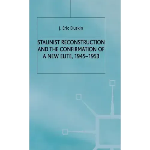 Stalinist Reconstruction and the Confirmation of a New Elite, 1945-1953