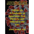 Covid-19: A Pandemic of Ignorance, Fear, Hysteria and "Official Truth" Lies