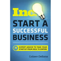 Start a Successful Business: Expert Advice to Take Your Startup from Idea to Empire