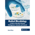 Medical Microbiology: A Guide to Microbial Infections (Pathogenesis, Immunity and Control)