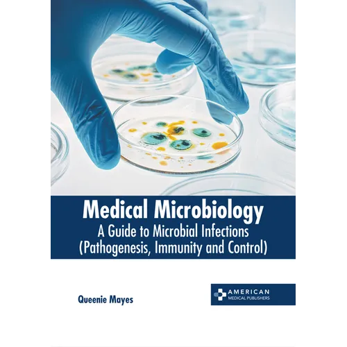 Medical Microbiology: A Guide to Microbial Infections (Pathogenesis, Immunity and Control)