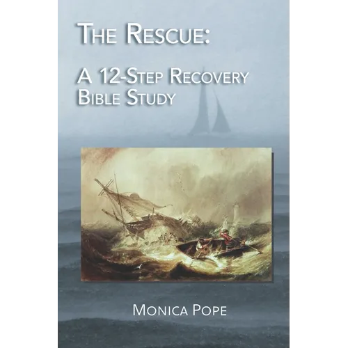 The Rescue: A 12-Step Recovery Bible Study